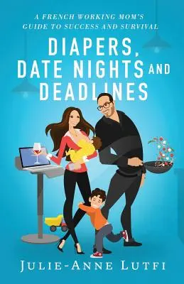 Scutece, întâlniri nocturne și termene limită: O mamă franceză care lucrează - Diapers, Date Nights and Deadlines: A French Working Mom