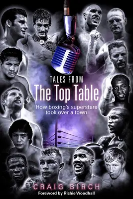 Povești de la masa de sus: Cum superstarurile boxului au cucerit un oraș - Tales from the Top Table: How Boxing's Superstars Took Over a Town
