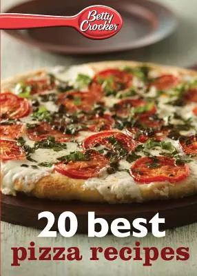 Betty Crocker 20 cele mai bune rețete de pizza - Betty Crocker 20 Best Pizza Recipes