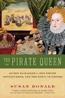 Regina Pirată: Regina Elisabeta I, aventurierii ei pirați și zorii imperiului - The Pirate Queen: Queen Elizabeth I, Her Pirate Adventurers, and the Dawn of Empire