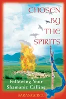 Chosen by the Spirits: Urmându-ți chemarea șamanică - Chosen by the Spirits: Following Your Shamanic Calling