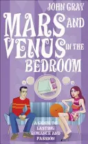 Marte și Venus în dormitor - Un ghid pentru romantism și pasiune de durată - Mars And Venus In The Bedroom - A Guide to Lasting Romance and Passion