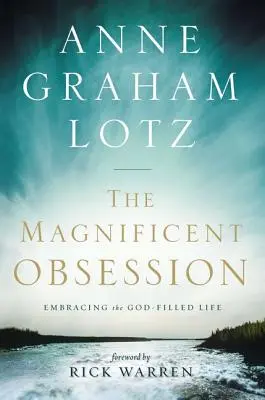 Obsesia magnifică: Îmbrățișarea vieții pline de Dumnezeu - The Magnificent Obsession: Embracing the God-Filled Life