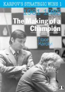 Câștigurile strategice ale lui Karpov 1: Formarea unui campion: 1961-1985 - Karpov's Strategic Wins 1: The Making of a Champion: 1961-1985