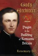 Arhitectul lui Dumnezeu - Pugin și construirea Britaniei romantice - God's Architect - Pugin and the Building of Romantic Britain