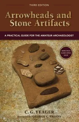Vârfuri de săgeți și artefacte de piatră: Un ghid practic pentru arheologul amator - Arrowheads and Stone Artifacts: A Practical Guide for the Amateur Archaeologist