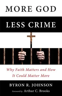 Mai mult Dumnezeu, mai puțină crimă: De ce credința contează și cum ar putea conta mai mult - More God, Less Crime: Why Faith Matters and How It Could Matter More