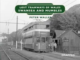 Tramvaie pierdute din Țara Galilor: Swansea și Mumbles - Lost Tramways of Wales: Swansea and Mumbles