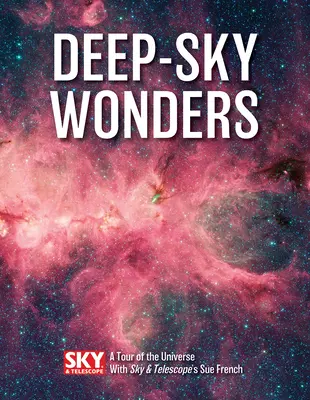 Minunile cerului adânc: Un tur al Universului cu Sue French de la Sky and Telescope - Deep-Sky Wonders: A Tour of the Universe with Sky and Telescope's Sue French