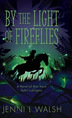 La lumina licuricilor: Un roman al lui Sybil Ludington - By the Light of Fireflies: A Novel of Sybil Ludington
