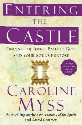 Intrarea în castel: Finding the Inner Path to God and Your Soul's Purpose (Găsirea căii interioare către Dumnezeu și scopul sufletului tău) - Entering the Castle: Finding the Inner Path to God and Your Soul's Purpose