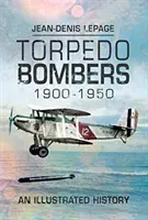 Bombardiere torpiloare 1900-1950: O istorie ilustrată - Torpedo Bombers 1900-1950: An Illustrated History