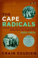 Cape Radicals: Gândirea intelectuală și politică a breslei New Era, anii 1930-1960 - Cape Radicals: Intellectual and Political Thought of the New Era Fellowship, 1930s-1960s