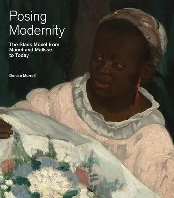 Posing Modernity - Modelul negru de la Manet și Matisse până astăzi - Posing Modernity - The Black Model from Manet and Matisse to Today