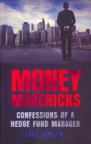 Money Mavericks - Confesiunile unui manager de fonduri speculative - Money Mavericks - Confessions of a Hedge Fund Manager
