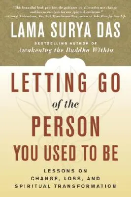 Letting Go of the Person You Used to Be: Lecții despre schimbare, pierdere și transformare spirituală - Letting Go of the Person You Used to Be: Lessons on Change, Loss, and Spiritual Transformation