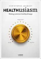 Healthusiasm: A face clienții sănătoși și fericiți - Healthusiasm: Making Customers Healthy & Happy