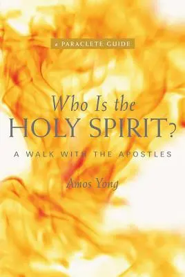 Cine este Duhul Sfânt? O plimbare cu apostolii - Who Is the Holy Spirit?: A Walk with the Apostles