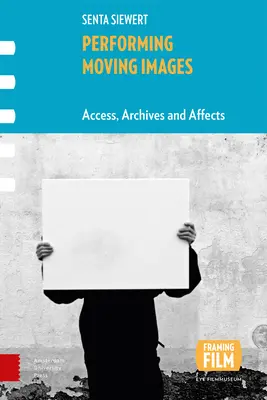 Performing Moving Images: Acces, arhive și afecte - Performing Moving Images: Access, Archives and Affects