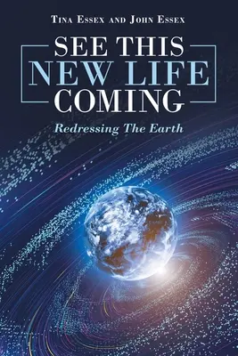 See This New Life Coming: Redresarea Pământului - See This New Life Coming: Redressing the Earth