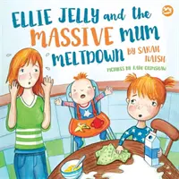 Ellie Jelly and the Massive Mum Meltdown: A Story about When Parents Lose Their Temper and Want to Put Things Right