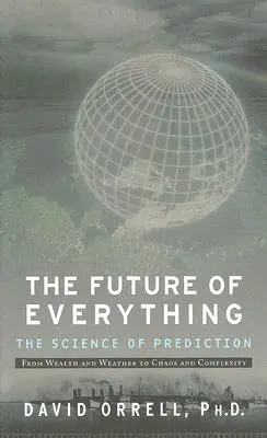 Viitorul tuturor lucrurilor: Știința predicției [The Future of Everything: The Science of Prediction - The Future of Everything: The Science of Prediction