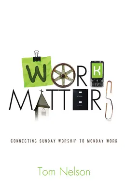 Munca contează: Conectarea închinării de duminică la munca de luni - Work Matters: Connecting Sunday Worship to Monday Work