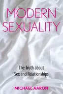 Sexualitatea modernă: Adevărul despre sex și relații - Modern Sexuality: The Truth about Sex and Relationships