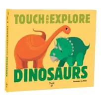 Atinge și explorează: Dinozauri - Touch and Explore: Dinosaurs