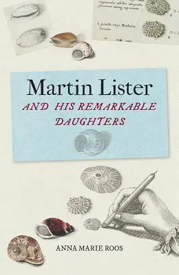 Martin Lister și fiicele sale remarcabile: Arta științei în secolul al XVII-lea - Martin Lister and His Remarkable Daughters: The Art of Science in the Seventeenth Century