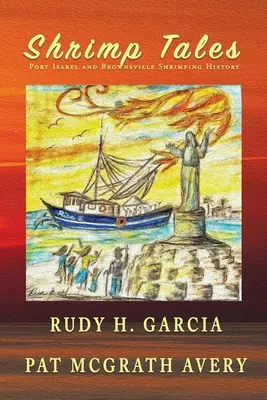 Shrimp Tales: Port Isabel și Brownsville Shrimping History - Shrimp Tales: Port Isabel and Brownsville Shrimping History