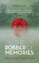 Hoțul de amintiri: O călătorie fluvială prin Columbia - The Robber of Memories: A River Journey Through Colombia