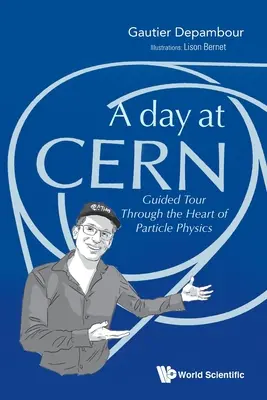 O zi la Cern: tur ghidat prin inima fizicii particulelor - Day at Cern, A: Guided Tour Through the Heart of Particle Physics