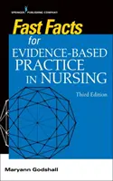 Fast Facts for Evidence-Based Practice in Nursing, Ediția a treia - Fast Facts for Evidence-Based Practice in Nursing, Third Edition
