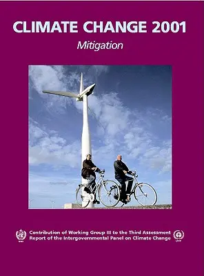 Climate Change 2001: Mitigation: Contribuția grupului de lucru III la cel de-al treilea raport de evaluare al Grupului interguvernamental privind schimbările climatice - Climate Change 2001: Mitigation: Contribution of Working Group III to the Third Assessment Report of the Intergovernmental Panel on Climate Change