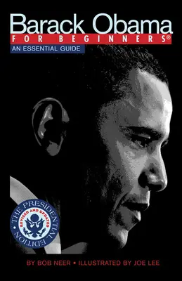 Barack Obama pentru începători, ediția prezidențială: Un ghid esențial - Barack Obama for Beginners, Presidential Edition: An Essential Guide