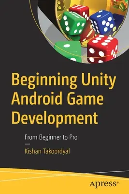Începutul dezvoltării jocurilor Unity Android: De la începător la profesionist - Beginning Unity Android Game Development: From Beginner to Pro