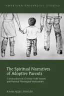 Narațiunile spirituale ale părinților adoptivi; Construcții ale poveștilor de credință creștină și implicații teologice pastorale - The Spiritual Narratives of Adoptive Parents; Constructions of Christian Faith Stories and Pastoral Theological Implications