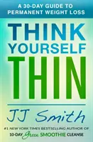 Think Yourself Thin (Gândește-te subțire): Un ghid de 30 de zile pentru pierderea permanentă în greutate - Think Yourself Thin: A 30-Day Guide to Permanent Weight Loss