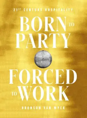 Născut pentru a petrece, forțat să muncească: ospitalitatea secolului XXI - Born to Party, Forced to Work: 21st Century Hospitality