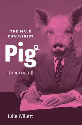 Porcul șovinist masculin: o istorie - The Male Chauvinist Pig: A History