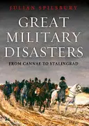 Mari dezastre militare: De la Bannockburn la Stalingrad - Great Military Disasters: From Bannockburn to Stalingrad