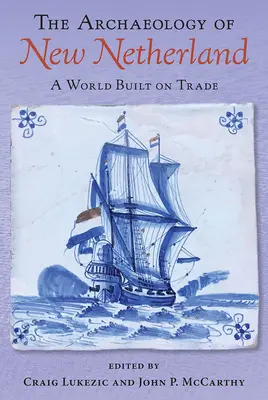 Arheologia New Netherland: O lume construită pe comerț - The Archaeology of New Netherland: A World Built on Trade