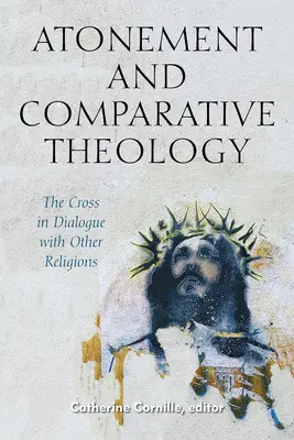 Ispășirea și teologia comparată: Crucea în dialog cu alte religii - Atonement and Comparative Theology: The Cross in Dialogue with Other Religions