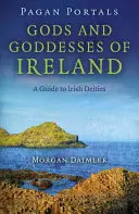 Pagan Portals - Zei și zeițe din Irlanda: Un ghid al zeităților irlandeze - Pagan Portals - Gods and Goddesses of Ireland: A Guide to Irish Deities