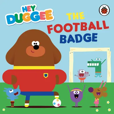 Hey Duggee: Insigna de fotbal - Hey Duggee: The Football Badge