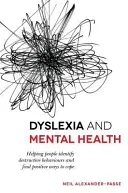 Dislexia și sănătatea mintală: Ajutarea persoanelor să identifice comportamentele distructive și să găsească modalități pozitive de a le face față - Dyslexia and Mental Health: Helping People Identify Destructive Behaviours and Find Positive Ways to Cope