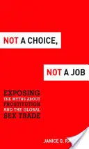 Nu este o alegere, nu este o slujbă: Expunerea miturilor despre prostituție și comerțul sexual global - Not a Choice, Not a Job: Exposing the Myths about Prostitution and the Global Sex Trade
