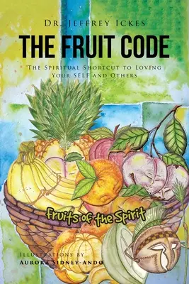 Codul fructelor: Scurtătura spirituală pentru a-ți iubi Sinele și pe ceilalți - The Fruit Code: The Spiritual Shortcut to Loving Your SELF and Others