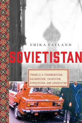 Sovietistan: Călătorii în Turkmenistan, Kazahstan, Tadjikistan, Kârgâzstan și Uzbekistan - Sovietistan: Travels in Turkmenistan, Kazakhstan, Tajikistan, Kyrgyzstan, and Uzbekistan
